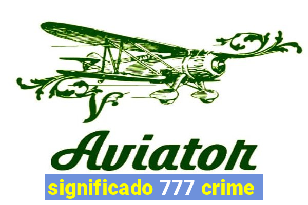 significado 777 crime