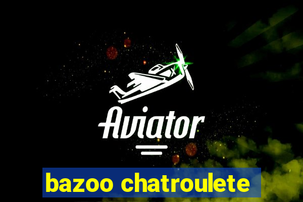 bazoo chatroulete