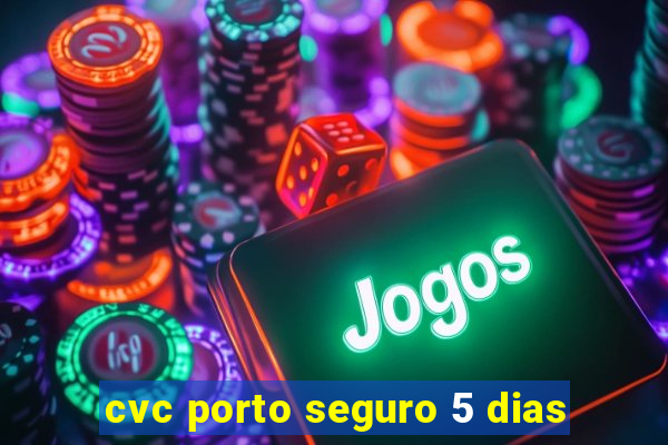 cvc porto seguro 5 dias