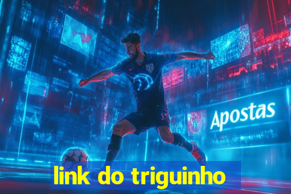 link do triguinho