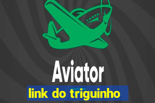 link do triguinho