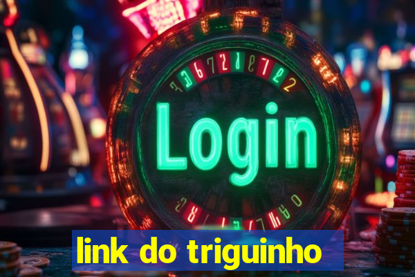 link do triguinho