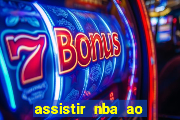 assistir nba ao vivo multicanais