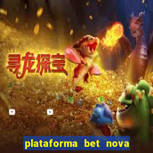 plataforma bet nova pagando no cadastro