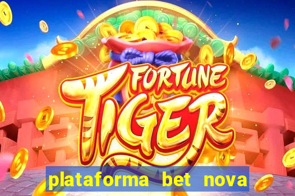 plataforma bet nova pagando no cadastro