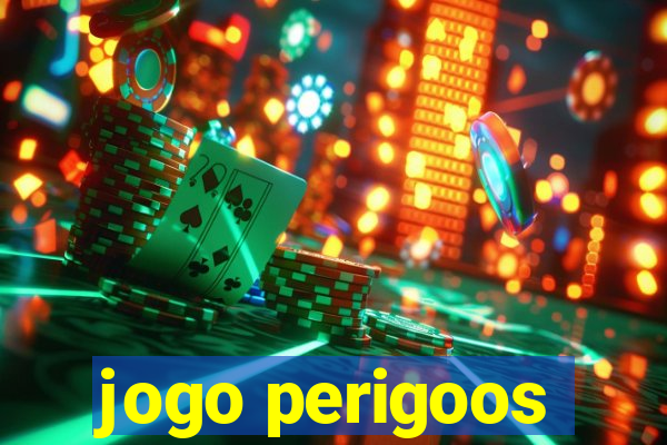 jogo perigoos