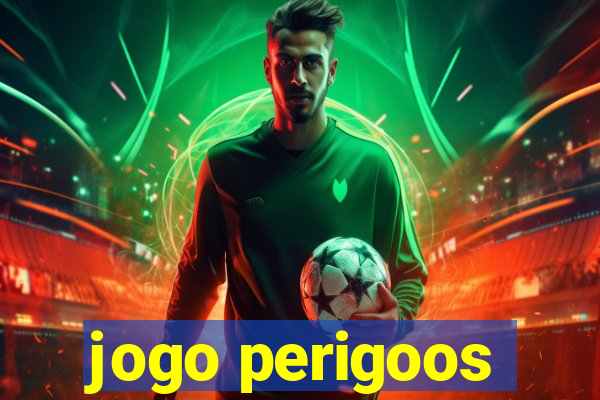 jogo perigoos