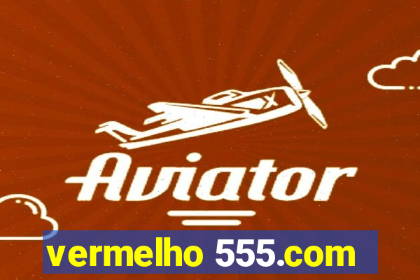 vermelho 555.com