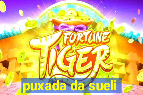 puxada da sueli