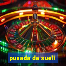 puxada da sueli