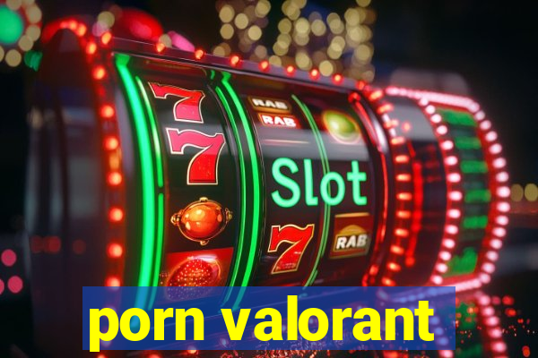 porn valorant