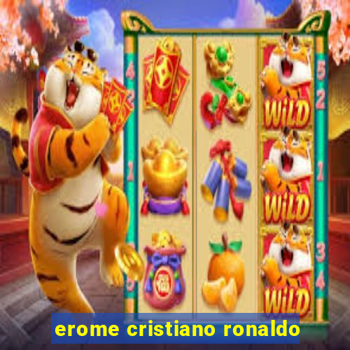 erome cristiano ronaldo