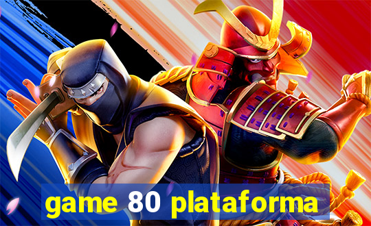 game 80 plataforma