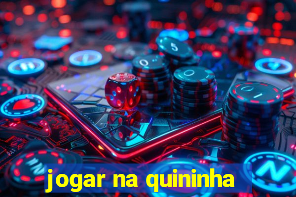 jogar na quininha