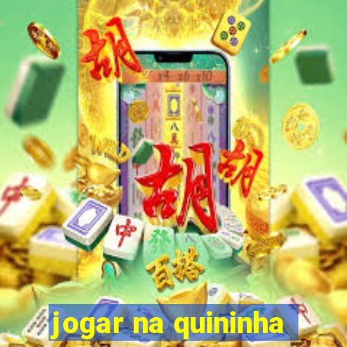 jogar na quininha