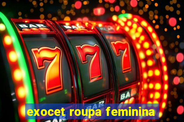 exocet roupa feminina