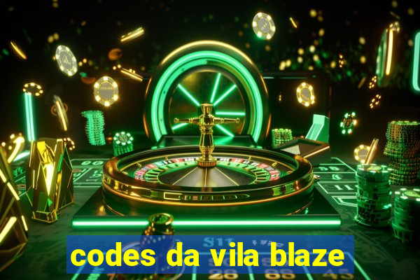 codes da vila blaze