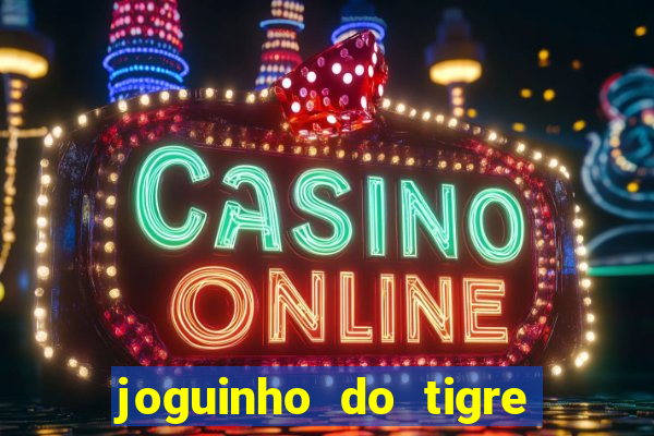 joguinho do tigre para ganhar dinheiro