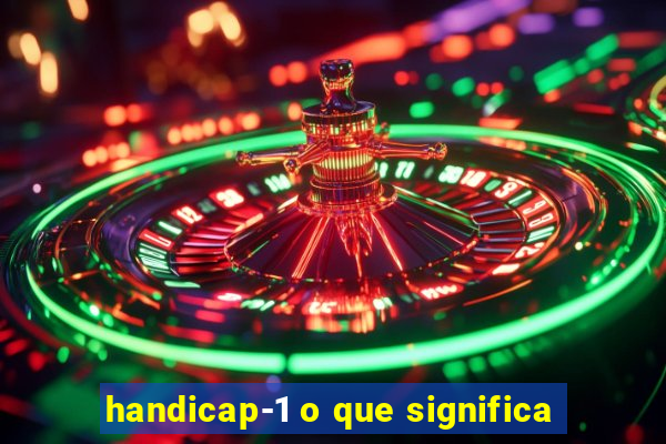 handicap-1 o que significa