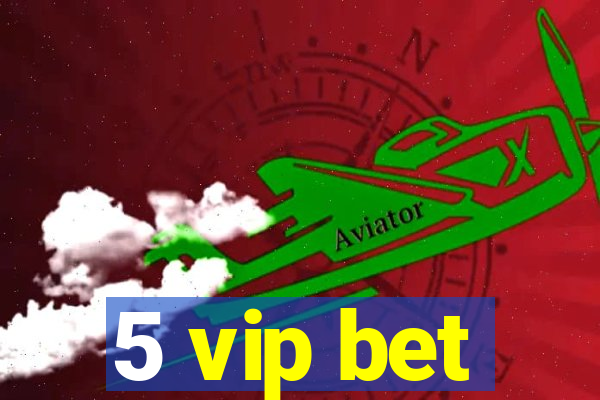 5 vip bet