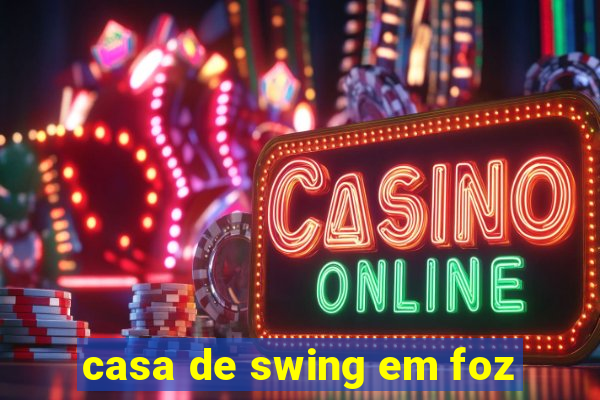 casa de swing em foz