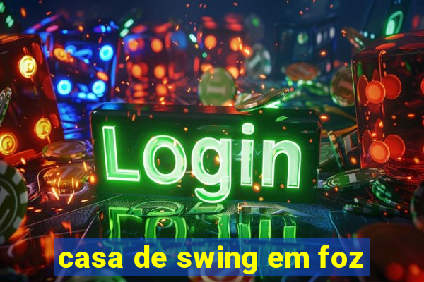 casa de swing em foz