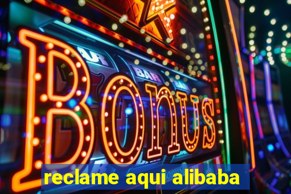 reclame aqui alibaba