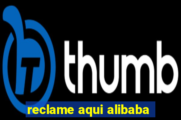 reclame aqui alibaba