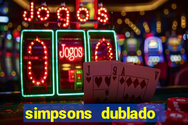 simpsons dublado assistir online