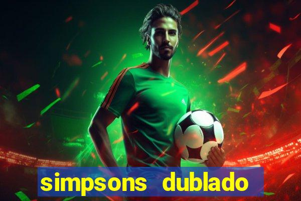 simpsons dublado assistir online