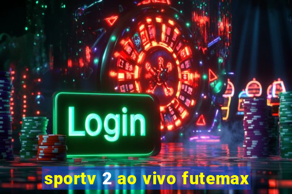 sportv 2 ao vivo futemax