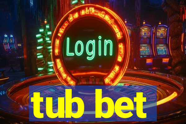 tub bet