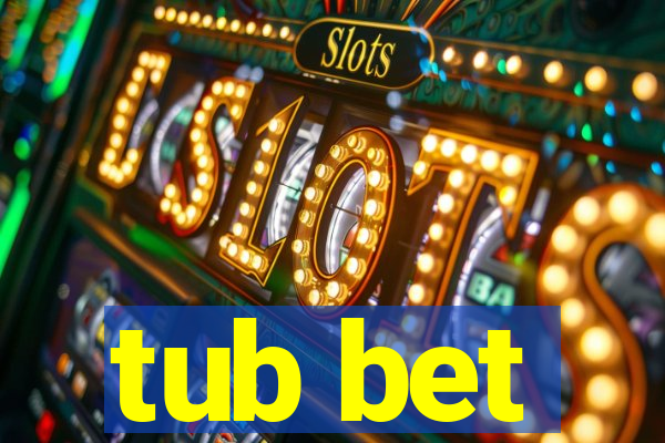 tub bet