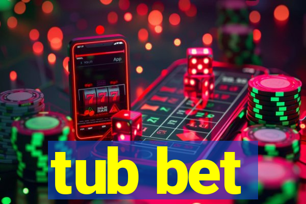 tub bet