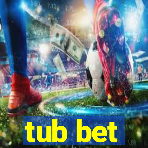 tub bet