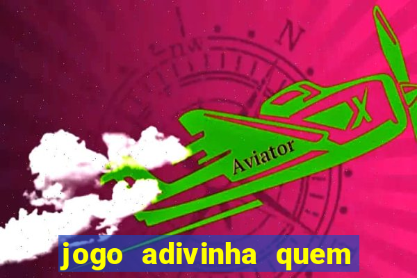 jogo adivinha quem sou eu