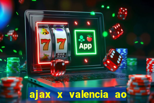 ajax x valencia ao vivo futemax