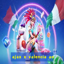 ajax x valencia ao vivo futemax