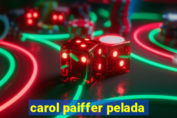 carol paiffer pelada