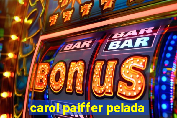 carol paiffer pelada