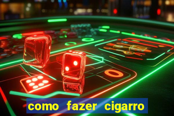 como fazer cigarro caseiro de papel