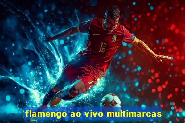 flamengo ao vivo multimarcas