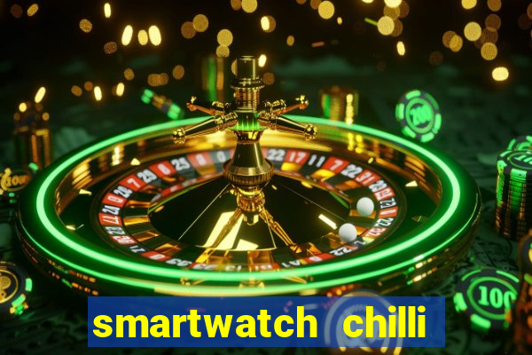 smartwatch chilli beans vale a pena smartwatch chilli beans