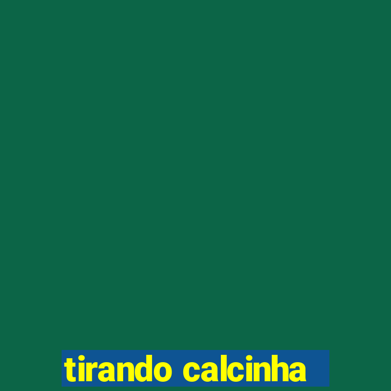 tirando calcinha