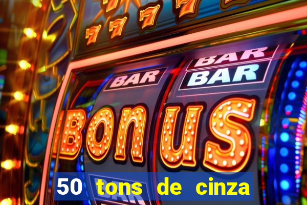 50 tons de cinza online dublado