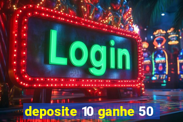 deposite 10 ganhe 50