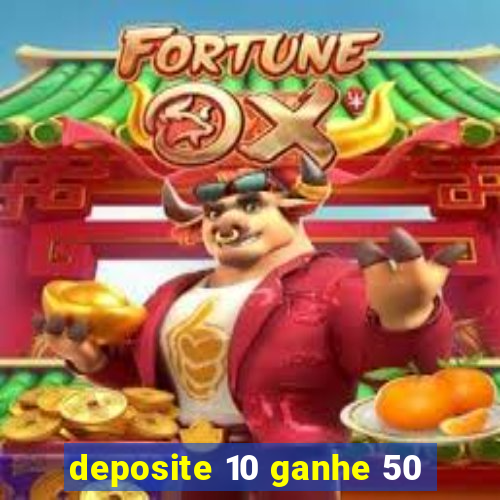 deposite 10 ganhe 50