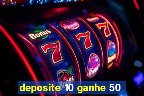 deposite 10 ganhe 50