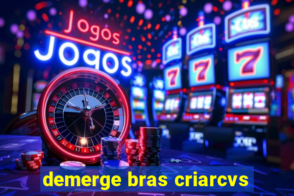 demerge bras criarcvs