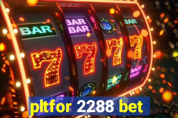 pltfor 2288 bet